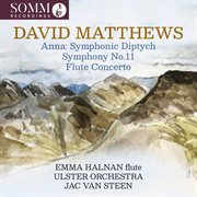 David Matthews: Anna, Symphony No. 11 & Flute Concerto cover image cdn