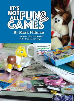 It's not all fun & games : my life in film production, video games, and toys  cover image cdn