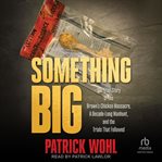 Something Big : The True Story Of The Brown's Chicken Massacre, A Decade-long Manhunt, And The Trials That Followed cover image cdn