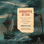 Kidnapped at Sea : The Civil War Voyage of David Henry White cover image cdn