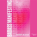 Badass Manifesting : How to Manifest Abundance, Success, and the Joyful Life of Your Dreams cover image cdn