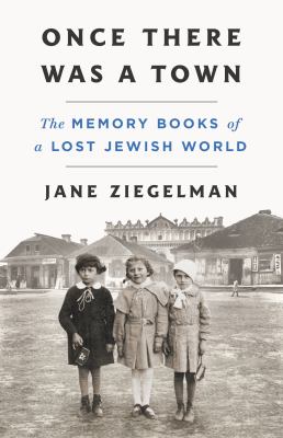 Once There Was a Town : The Memory Books of a Lost Jewish World cover image cdn