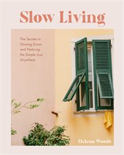 Slow Living : The Secrets to Slowing Down and Noticing the Simple Joys Anywhere (Decorating Book for Homebodies, H cover image cdn