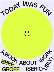 Today Was Fun : A Book About Work (seriously) cover image cdn