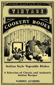 Italian Style Vegetable Dishes : A Selection of Classic and Authentic Italian Recipes cover image cdn