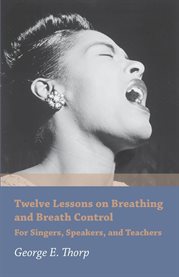 Twelve Lessons on Breathing and Breath Control : For Singers, Speakers, and Teachers cover image cdn