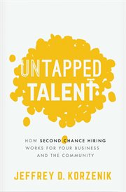 Untapped Talent : How Second Chance Hiring Works for Your Business and the Community cover image cdn
