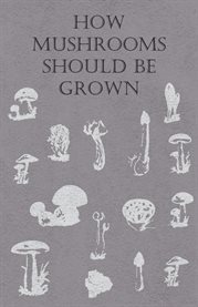 How Mushrooms Should Be Grown cover image cdn