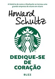 Dedique-se De Coração : A História De Como A Starbucks Se Tornou Uma Grande Empresa De Xícara Em Xícara cover image cdn