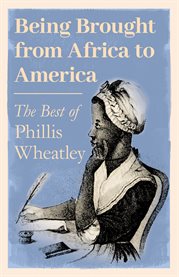 Being Brought from Africa to America - the Best of Phillis Wheatley cover image cdn