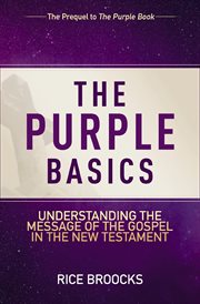 The Purple Basics : Understanding the Message of the Gospel in the New Testament cover image cdn