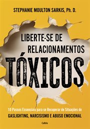 Liberte-se De Relacionamentos Tóxicos : 10 Passos Essenciais Para Se Recuperar De Situações De Gaslighting Narcisismo E Abuso Emocional cover image cdn