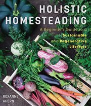 Holistic Homesteading : A Guide to a Sustainable and Regenerative Lifestyle cover image cdn