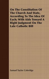 On the Constitution of the Church and State : According To The Idea Of Each; With Aids Toward A Right Judgment On The Late Catholic Bill cover image cdn