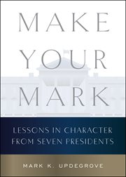Make Your Mark : Lessons in Character from Seven Presidents cover image cdn