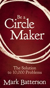 Be a Circle Maker : The Solution to 10,000 Problems cover image cdn