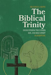 The Biblical Trinity : Encountering The Father, Son, And Holy Spirit In Scripture cover image cdn