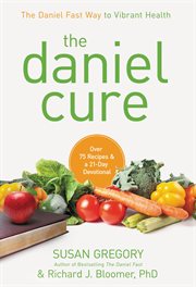 The Daniel Cure : The Daniel Fast Way to Vibrant Health cover image cdn