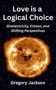 Love Is a Logical Choice: Bioelectricity, Frisson, and Shifting Perspectives cover image cdn