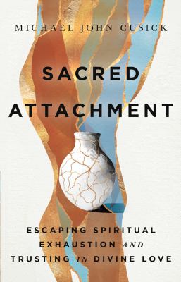 Sacred attachment : escaping spiritual exhaustion and trusting in divine love  cover image cdn