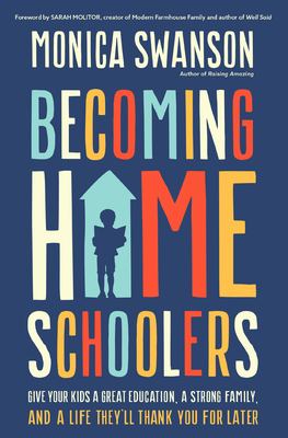 Becoming homeschoolers : give your kids a great education, a strong family, and a life they'll thank you for later  cover image cdn