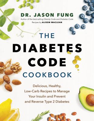 The diabetes code cookbook : delicious, healthy, low-carb recipes to manage your insulin and prevent and reverse type 2 diabetes  cover image cdn