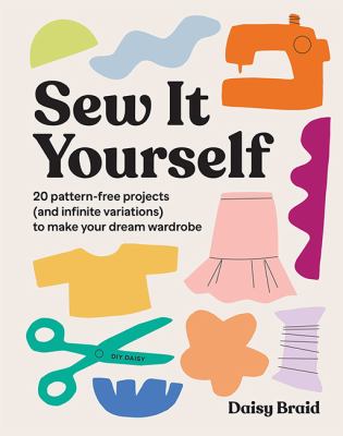Sew it yourself : 20 pattern-free projects (and infinite variations) to make your dream wardrobe  cover image cdn