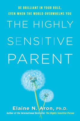 The highly sensitive parent : be brilliant in your role, even when the world overwhelms you  cover image cdn