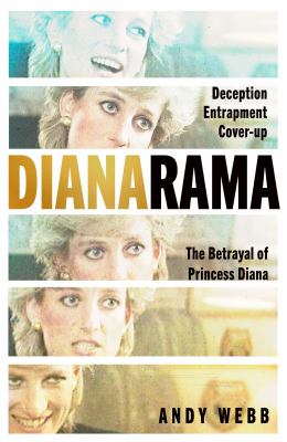Dianarama : deception, entrapment, cover-up : the betrayal of Prince Diana  cover image cdn
