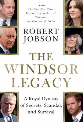 The Windsor legacy : a royal dynasty of secrets, scandal, and survival  cover image cdn