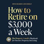How to Retire on $3,000 a Week : The Property Couch's Playbook For Passive Property Investing cover image cdn