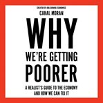 Why We're Getting Poorer: A Realist's Guide to the Economy and How We Can Fix It cover image cdn