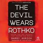 The Devil Wears Rothko : Inside The Art Scandal That Rocked The World cover image cdn