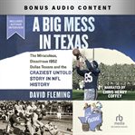 A Big Mess in Texas : The Miraculous, Disastrous 1952 Dallas Texans and the Craziest Untold Story in NFL History cover image cdn