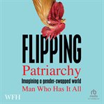 Flipping Patriarchy : Imagining A Gender-swapped World cover image cdn