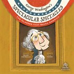 George Washington's Spectacular Spectacles : The Glasses That Saved America cover image cdn