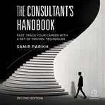 The Consultant's Handbook : Fast-Track Your Career With a Set of Proven Techniques cover image cdn