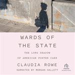Wards of the State : The Long Shadow of American Foster Care cover image cdn