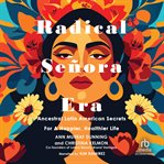 Radical Señora Era : Ancestral Latin American Secrets For A Happier, Healthier Life cover image cdn