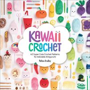 Kawaii Crochet : 40 Super Cute Crochet Patterns for Adorable Amigurumi cover image cdn