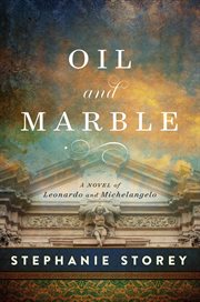 Oil and Marble : A Novel of Leonardo and Michelangelo cover image cdn