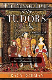 The Private Lives of the Tudors : Uncovering the Secrets of Britain's Greatest Dynasty cover image cdn