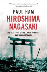 Hiroshima Nagasaki : The Real Story of the Atomic Bombings and Their Aftermath cover image cdn