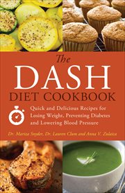 The DASH Diet Cookbook : Quick and Delicious Recipes for Losing Weight, Preventing Diabetes, and Lowering Blood Pressure cover image cdn