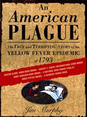 An American Plague : The True and Terrifying Story of the Yellow Fever Epidemic of 1793 cover image cdn
