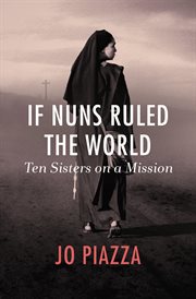 If Nuns Ruled the World : Ten Sisters on a Mission cover image cdn