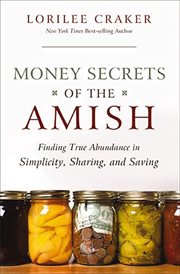 Money Secrets of the Amish : Finding True Abundance in Simplicity, Sharing, and Saving cover image cdn