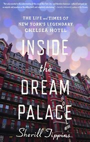 Inside the Dream Palace : The Life and Times of New York's Legendary Chelsea Hotel cover image cdn