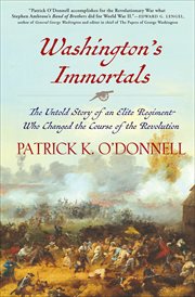 Washington's Immortals : The Untold Story of an Elite Regiment Who Changed the Course of the Revolution cover image cdn