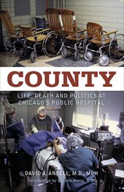 County : Life, Death and Politics at Chicago's Public Hospital cover image cdn